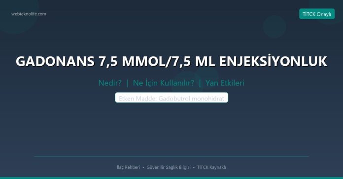 GADONANS 7,5 MMOL/7,5 ML ENJEKSİYONLUK nedir ne işe yarar - ilaç bilgisi