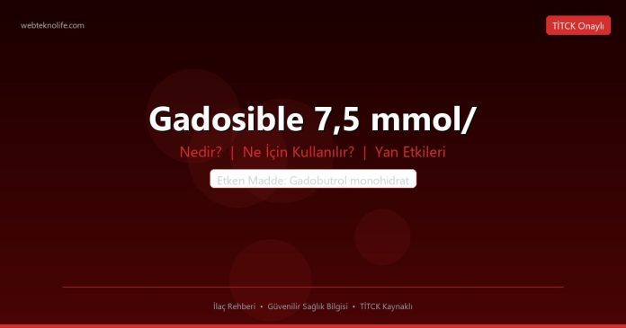Gadosible 7,5 mmol/ nedir ne işe yarar - ilaç bilgisi