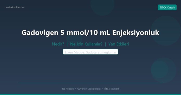 Gadovigen 5 mmol/10 mL Enjeksiyonluk nedir ne işe yarar - ilaç bilgisi