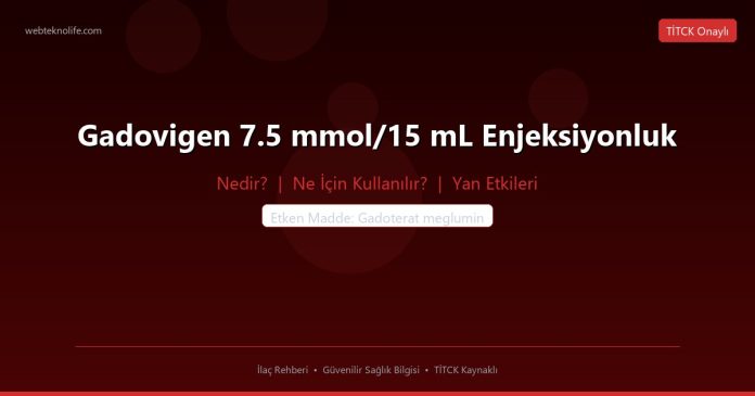 Gadovigen 7.5 mmol/15 mL Enjeksiyonluk nedir ne işe yarar - ilaç bilgisi