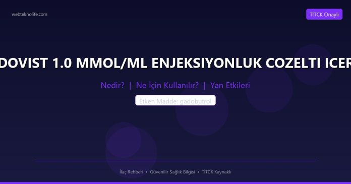 GADOVIST 1.0 MMOL/ML ENJEKSIYONLUK COZELTI ICEREN nedir ne işe yarar - ilaç bilgisi