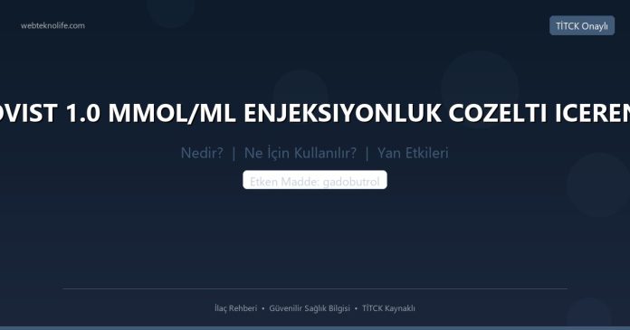 GADOVIST 1.0 MMOL/ML ENJEKSIYONLUK COZELTI ICEREN SISE nedir ne işe yarar - ilaç bilgisi
