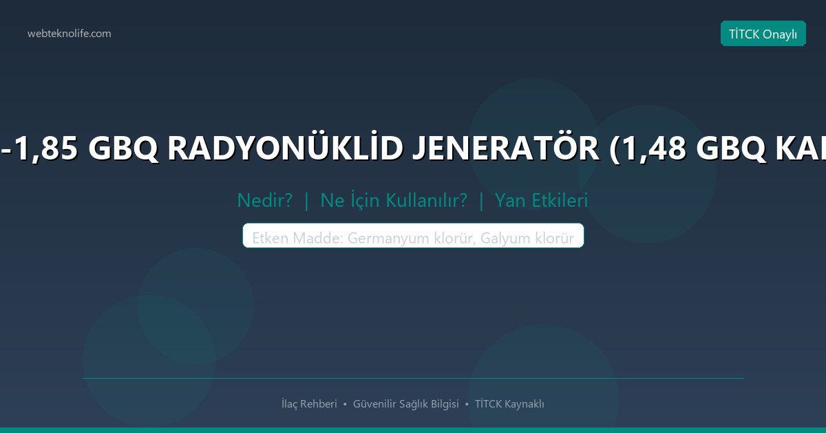 GALLİAPHARM 0,74-1,85 GBQ RADYONÜKLİD JENERATÖR (1,48 GBQ KALİBRASYON DEĞERİ) nedir ne icin kullanilir
