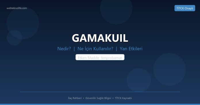 GAMAKUIL nedir ne işe yarar - ilaç bilgisi
