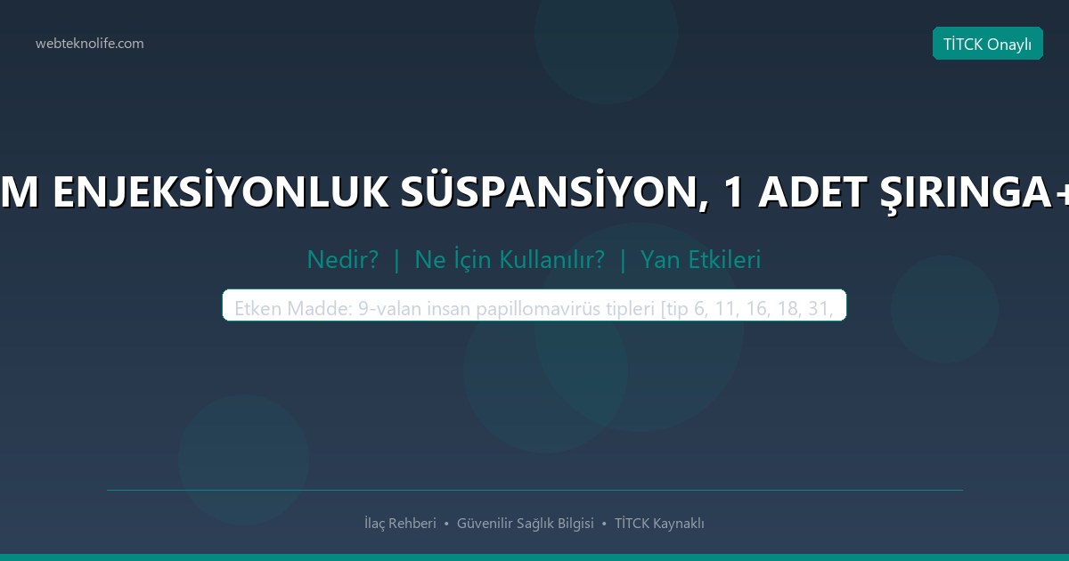 GARDASİL 9 IM ENJEKSİYONLUK SÜSPANSİYON, 1 ADET ŞIRINGA+2 ADET İĞNE nedir ne icin kullanilir