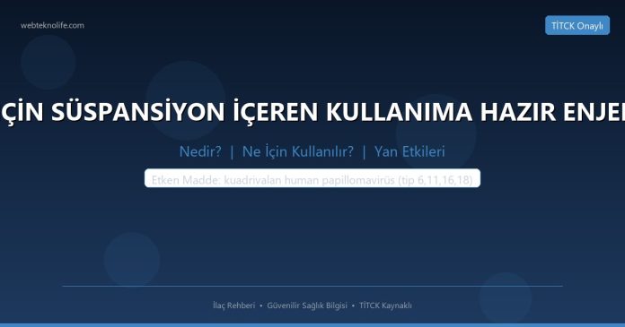 GARDASIL IM ENJEKSİYON İÇİN SÜSPANSİYON İÇEREN KULLANIMA HAZIR ENJEKTORDE REKOMBİNANT AŞI nedir ne işe yarar - ilaç bilgisi