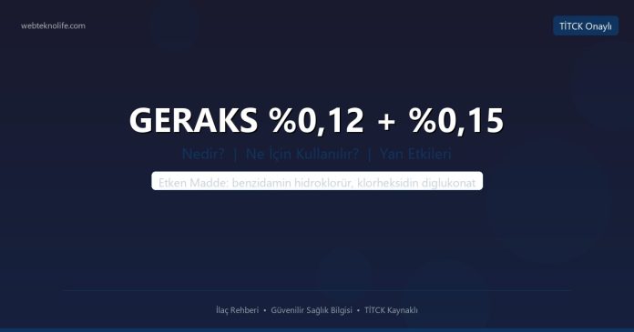 GERAKS %0,12 + %0,15 nedir ne işe yarar - ilaç bilgisi
