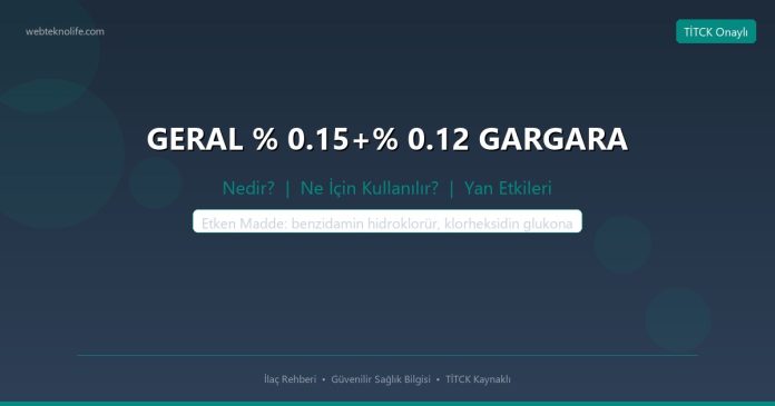 GERAL % 0.15+% 0.12 GARGARA nedir ne işe yarar - ilaç bilgisi