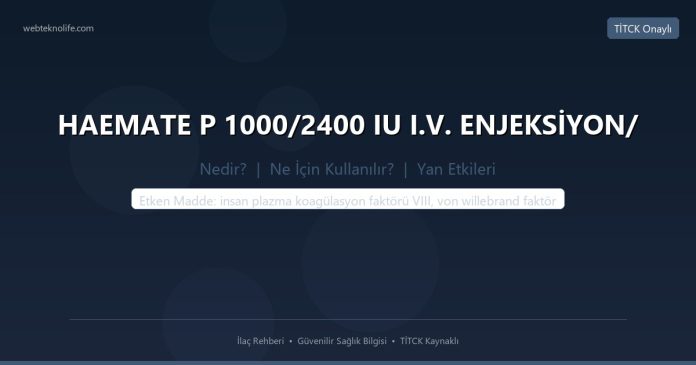 HAEMATE P 1000/2400 IU I.V. ENJEKSİYON/ nedir ne işe yarar - ilaç bilgisi