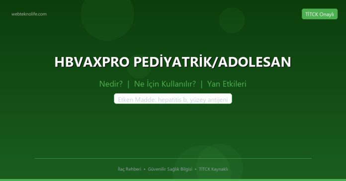 HBVAXPRO PEDİYATRİK/ADOLESAN nedir ne işe yarar - ilaç bilgisi