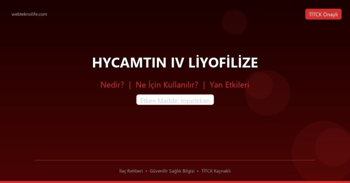 HYCAMTIN IV LİYOFİLİZE nedir ne işe yarar - ilaç bilgisi