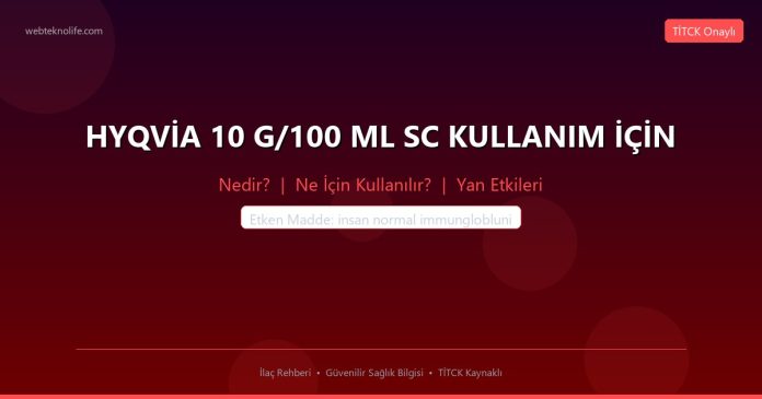 HYQVİA 10 G/100 ML SC KULLANIM İÇİN nedir ne işe yarar - ilaç bilgisi