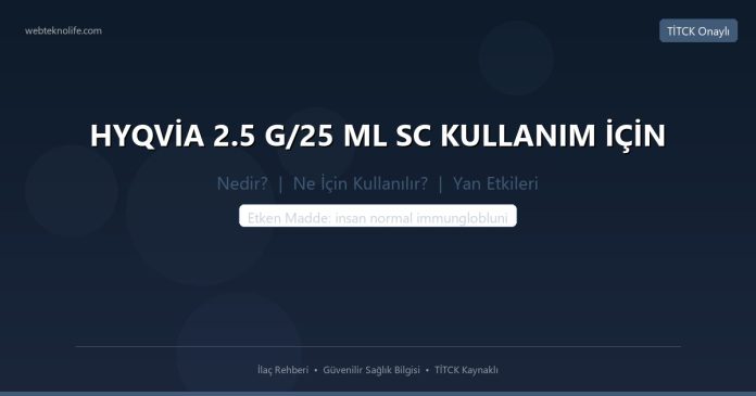 HYQVİA 2.5 G/25 ML SC KULLANIM İÇİN nedir ne işe yarar - ilaç bilgisi