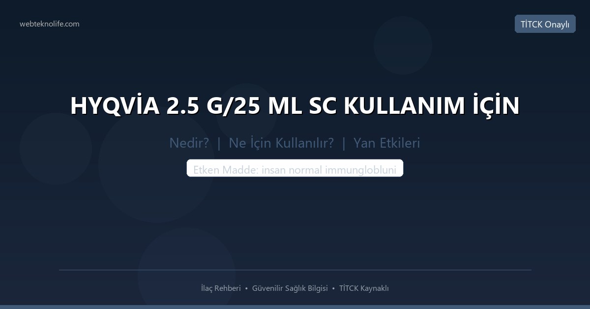 HYQVİA 2.5 G/25 ML SC KULLANIM İÇİN nedir ne icin kullanilir