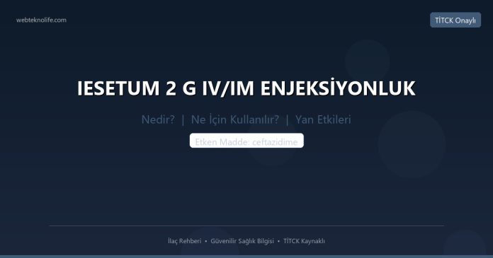 IESETUM 2 G IV/IM ENJEKSİYONLUK nedir ne işe yarar - ilaç bilgisi