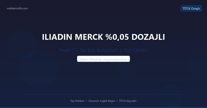 ILIADIN MERCK %0,05 DOZAJLI nedir ne işe yarar - ilaç bilgisi