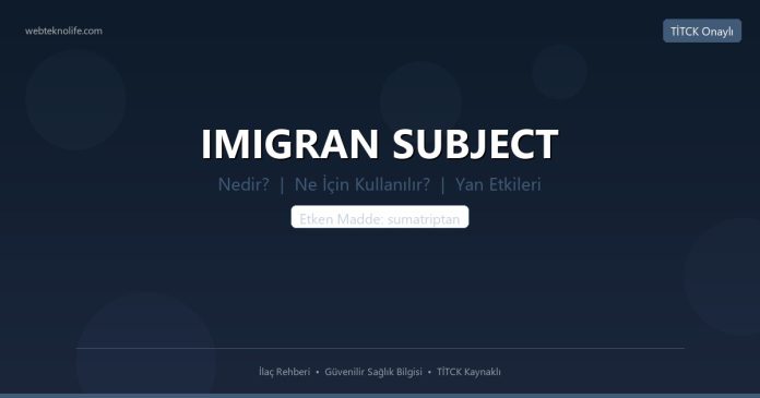 IMIGRAN SUBJECT nedir ne işe yarar - ilaç bilgisi