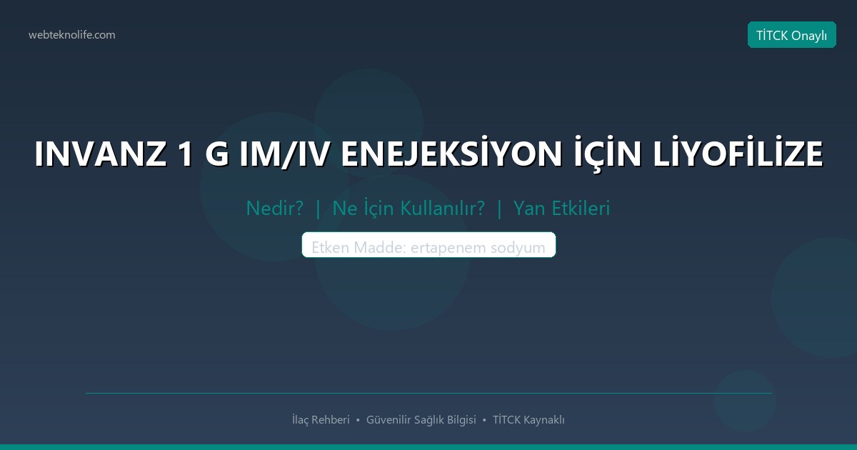 INVANZ 1 G IM/IV ENEJEKSİYON İÇİN LİYOFİLİZE nedir ne icin kullanilir