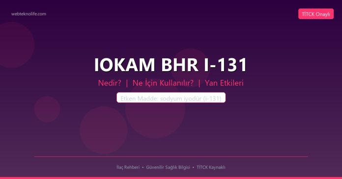 IOKAM BHR I-131 nedir ne işe yarar - ilaç bilgisi