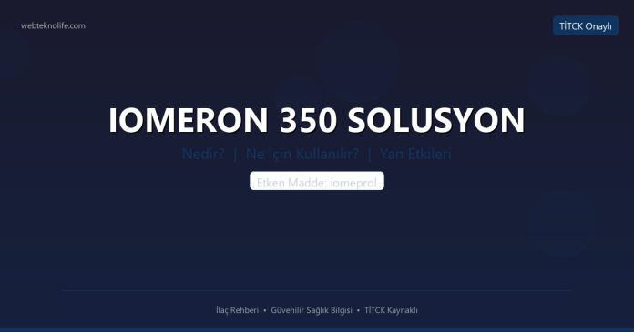 IOMERON 350 SOLUSYON nedir ne işe yarar - ilaç bilgisi