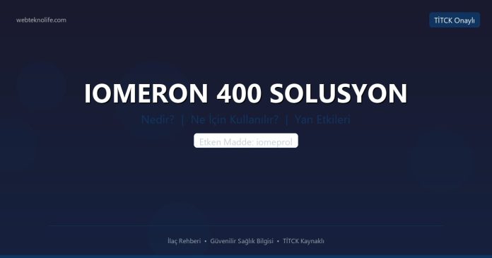 IOMERON 400 SOLUSYON nedir ne işe yarar - ilaç bilgisi