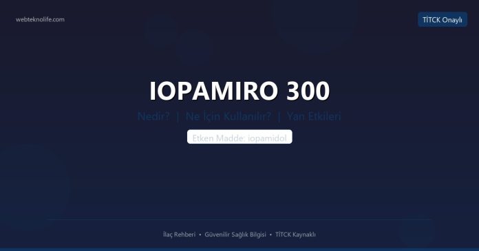 IOPAMIRO 300 nedir ne işe yarar - ilaç bilgisi