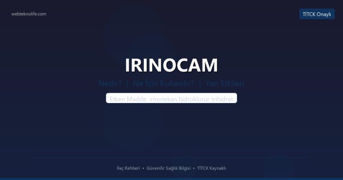 IRINOCAM nedir ne işe yarar - ilaç bilgisi