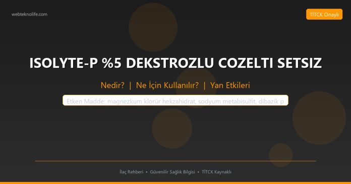 ISOLYTE-P %5 DEKSTROZLU COZELTI SETSIZ nedir ne işe yarar - ilaç bilgisi