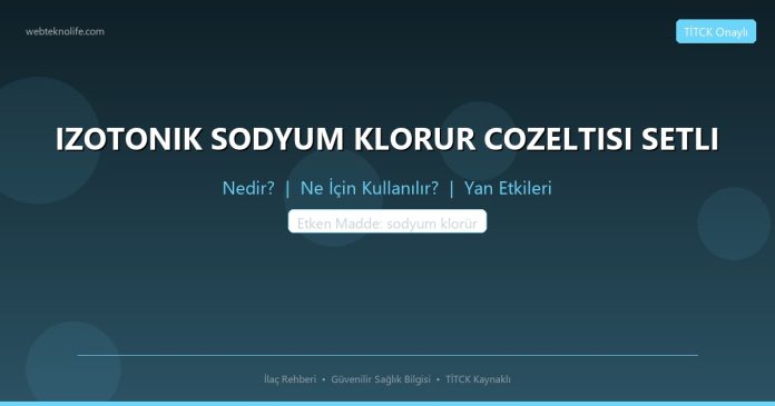 IZOTONIK SODYUM KLORUR COZELTISI SETLI nedir ne işe yarar - ilaç bilgisi