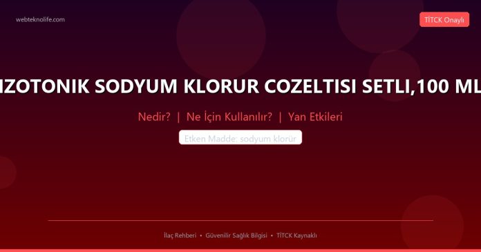 IZOTONIK SODYUM KLORUR COZELTISI SETLI,100 ML nedir ne işe yarar - ilaç bilgisi