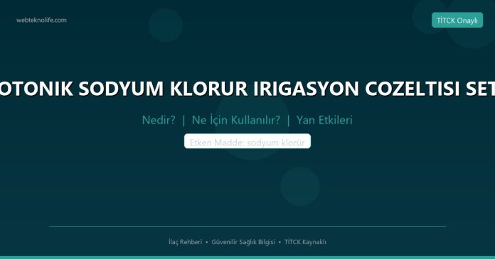 IZOTONIK SODYUM KLORUR IRIGASYON COZELTISI SETLI nedir ne işe yarar - ilaç bilgisi