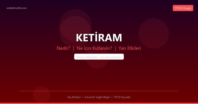 KETİRAM nedir ne işe yarar - ilaç bilgisi