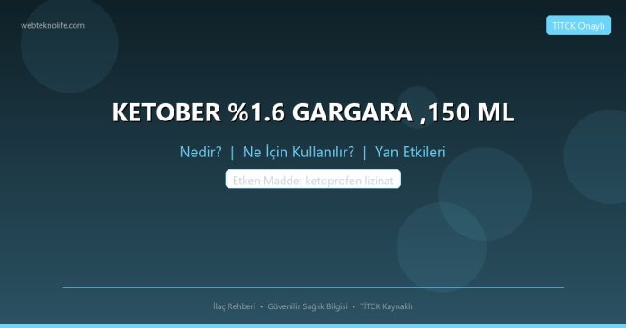 KETOBER %1.6 GARGARA ,150 ML nedir ne işe yarar - ilaç bilgisi